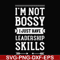 FN000788-I'm not bossy I just have leadership skills svg, png, dxf, eps file FN000788.jpg