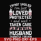 FN000794-I'm not spoiled I'm just loved protected and well taken care of by my husband thankful for him svg, png, dxf, eps file FN000794.jpg