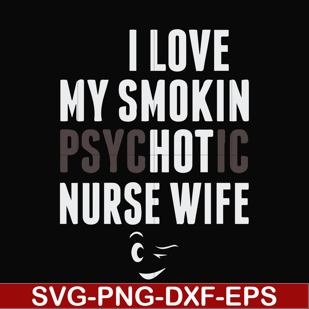 FN000814-I love my smokin psychotic nurse wife svg, png, dxf, eps file FN000814.jpg