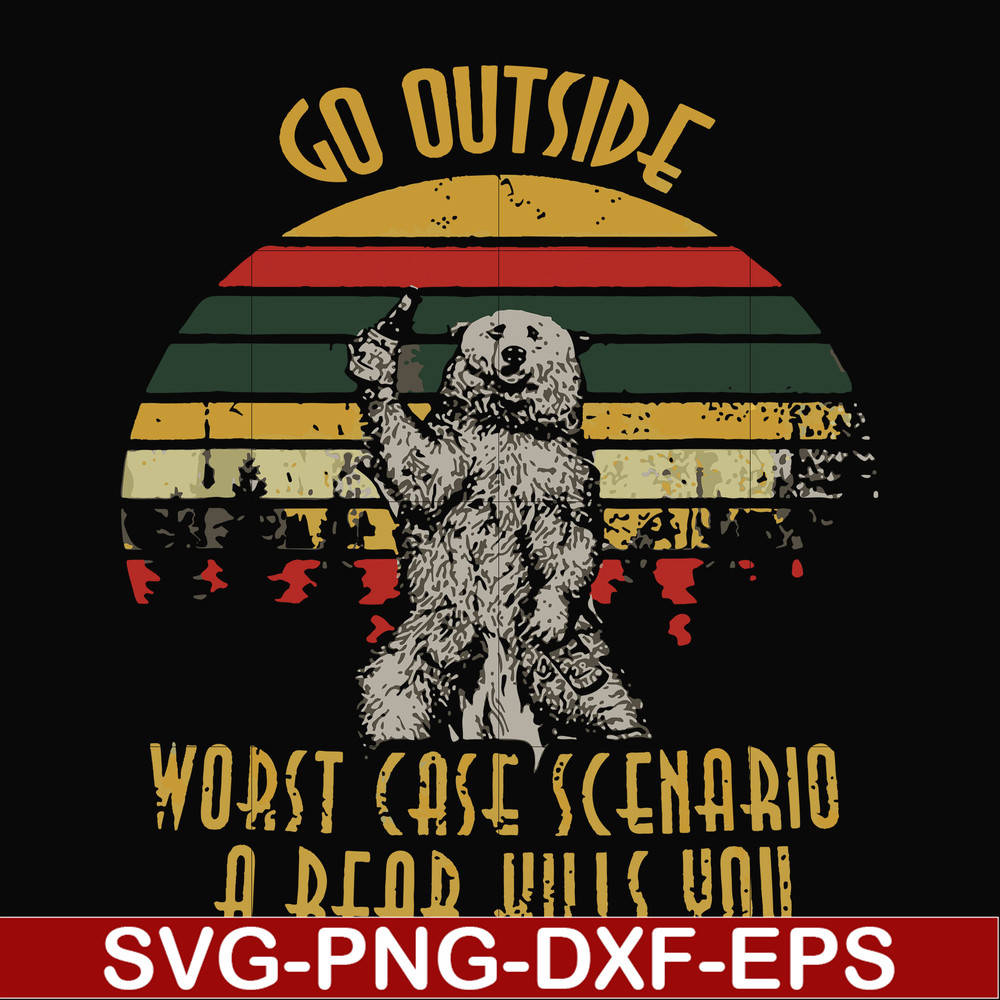 FN000873-Go outside worst case scenario a bear kills you svg, png, dxf, eps file FN000873.jpg