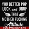FN000888-You better pop lock and drop that mother fucking attitude svg, png, dxf, eps file FN000888.jpg