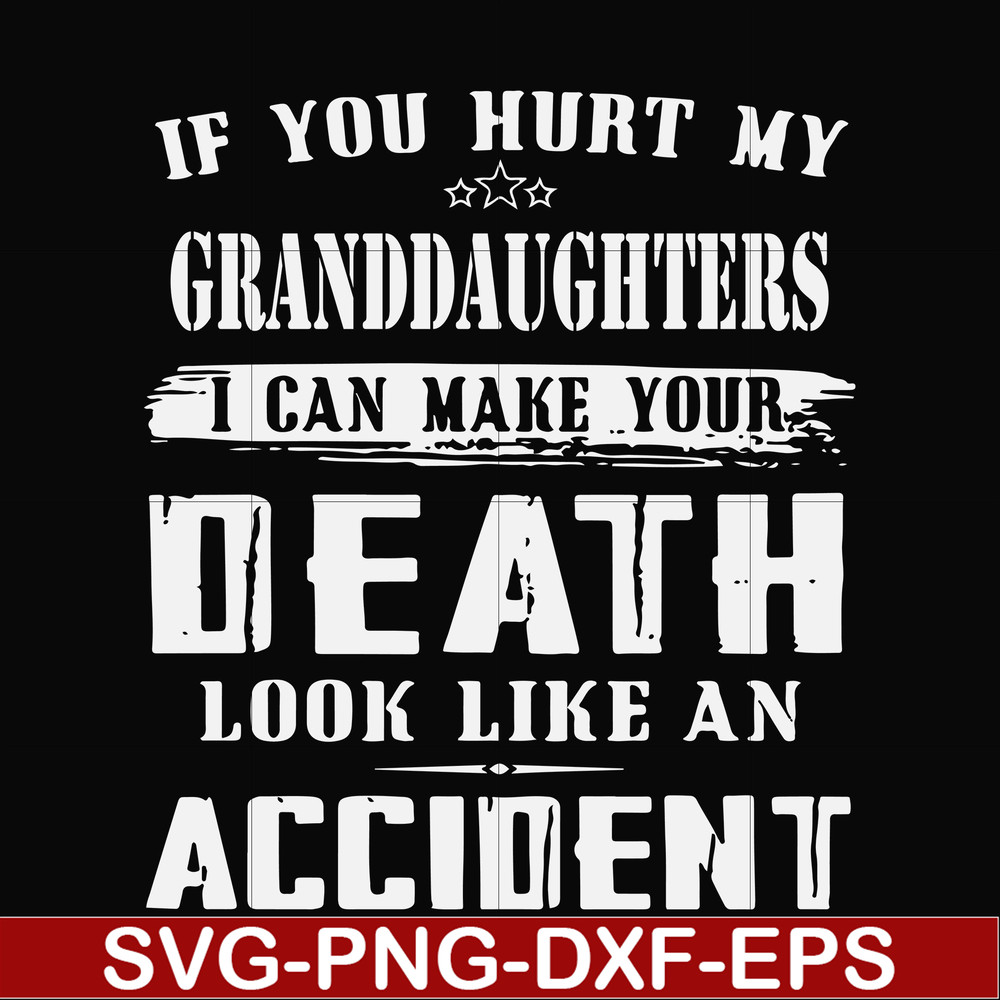 FN000906-If you hurt my granddaughters I can make your death look like an accident svg, png, dxf, eps file FN000906.jpg