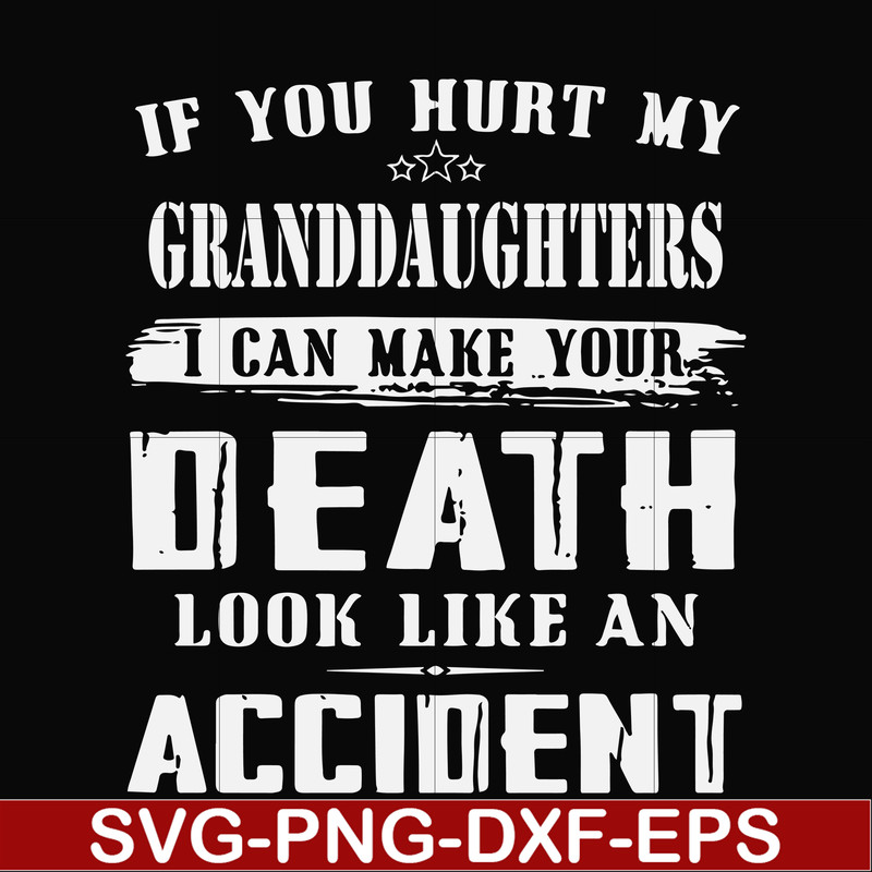 FN000906-If you hurt my granddaughters I can make your death look like an accident svg, png, dxf, eps file FN000906.jpg
