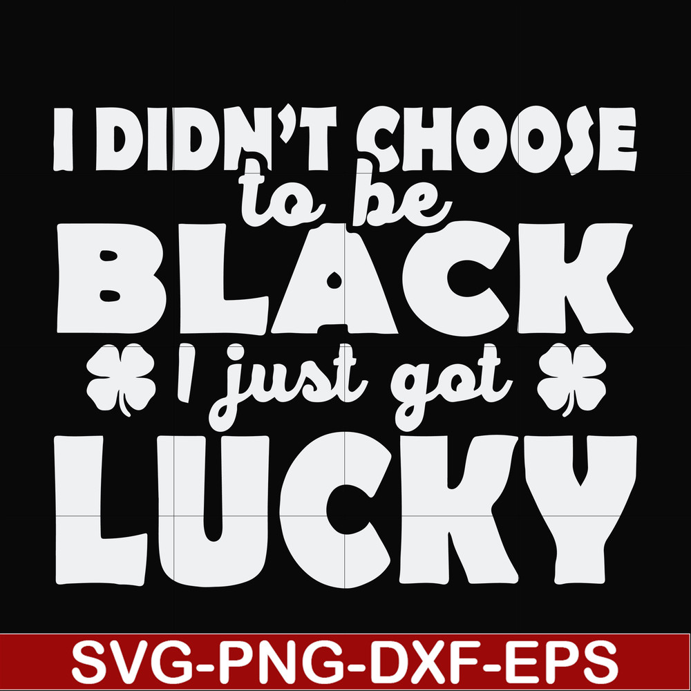 FN000930-I didn't choose to be black I just got lucky svg, png, dxf, eps file FN000930.jpg