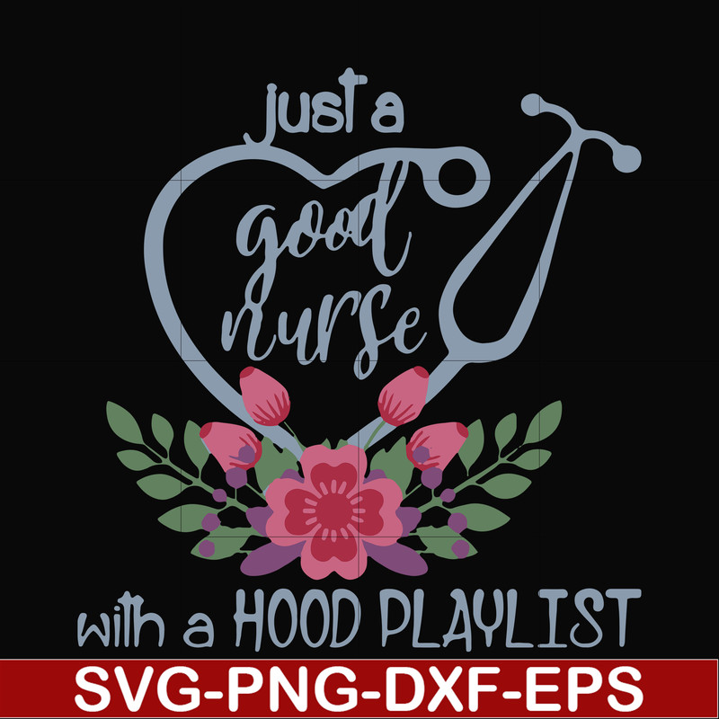 FN000931-Just a good nurse with a hood playlist svg, png, dxf, eps file FN000931.jpg