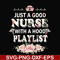 FN000932-Just a good nurse with a hood playlist svg, png, dxf, eps file FN000932.jpg