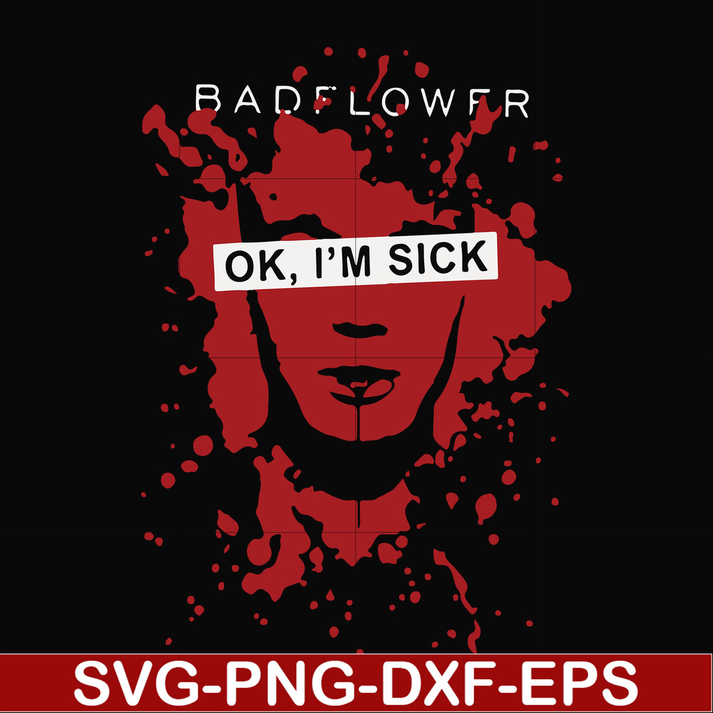 FN000978-Badflower Ok, I'm sick svg, png, dxf, eps file FN000978.jpg