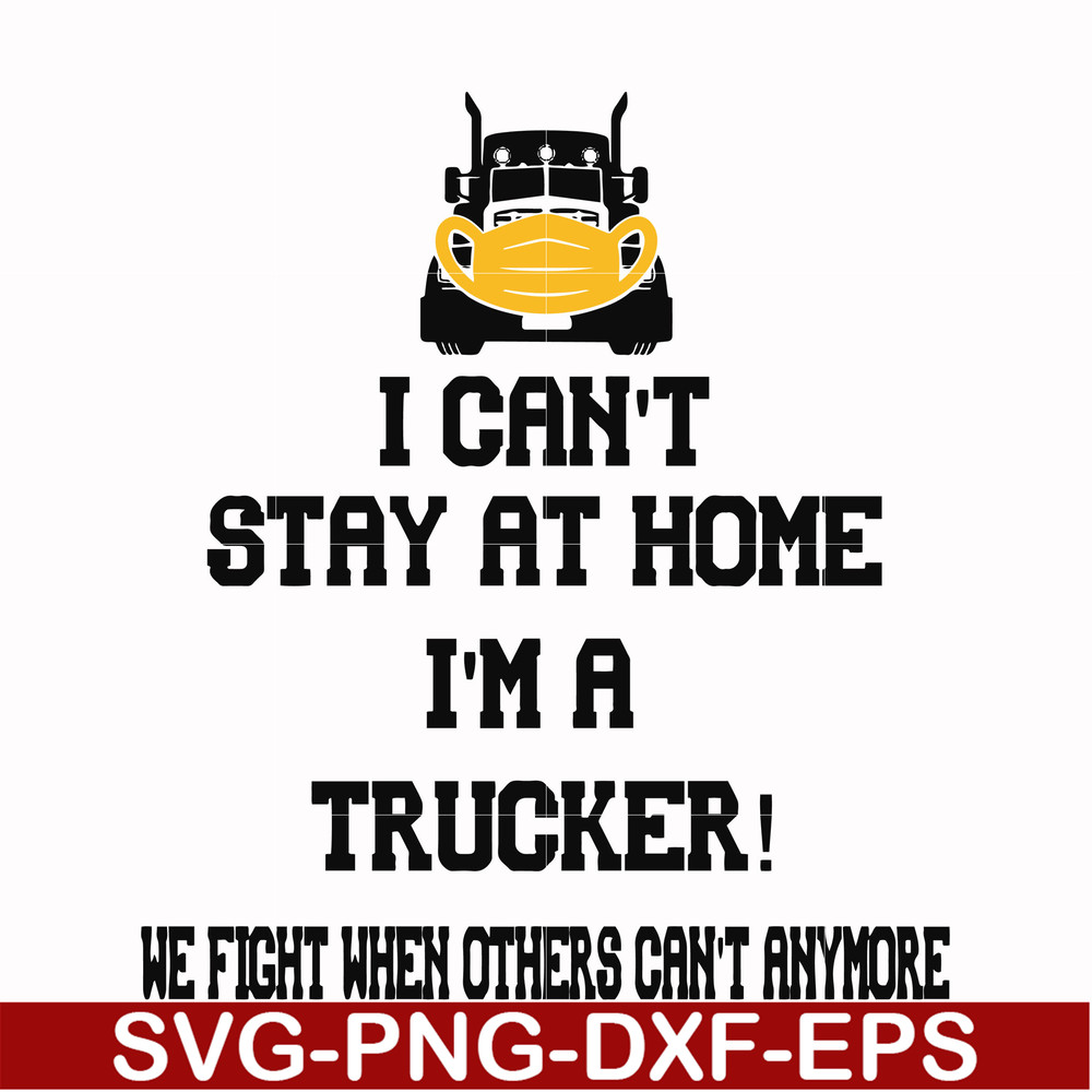 FN000981-I can't stay at home I'm a trucker we fight when others can't anymore svg, png, dxf, eps file FN000981.jpg