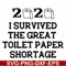 FN000983-I survived the great toilet paper shortage svg, png, dxf, eps file FN000983.jpg
