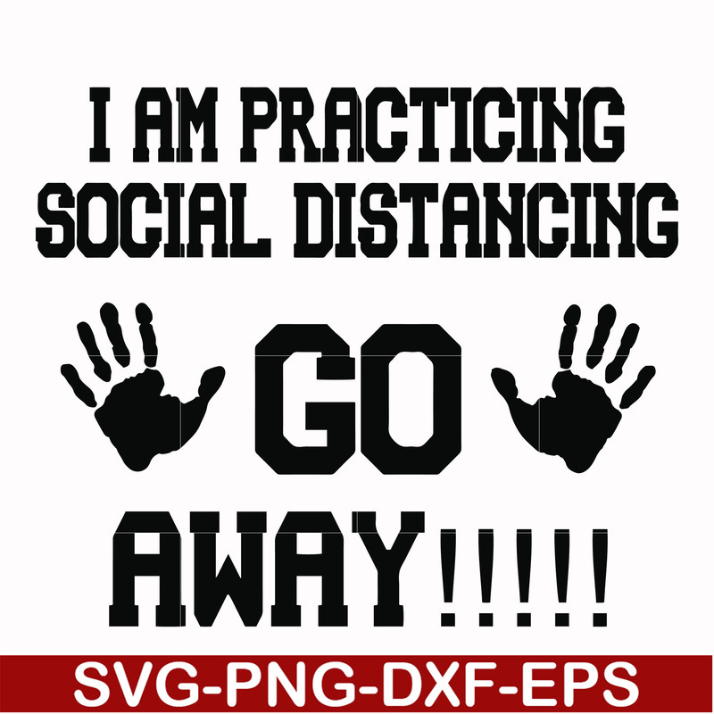 FN000989-I am practicing social distancing go away svg, png, dxf, eps file FN000989.jpg