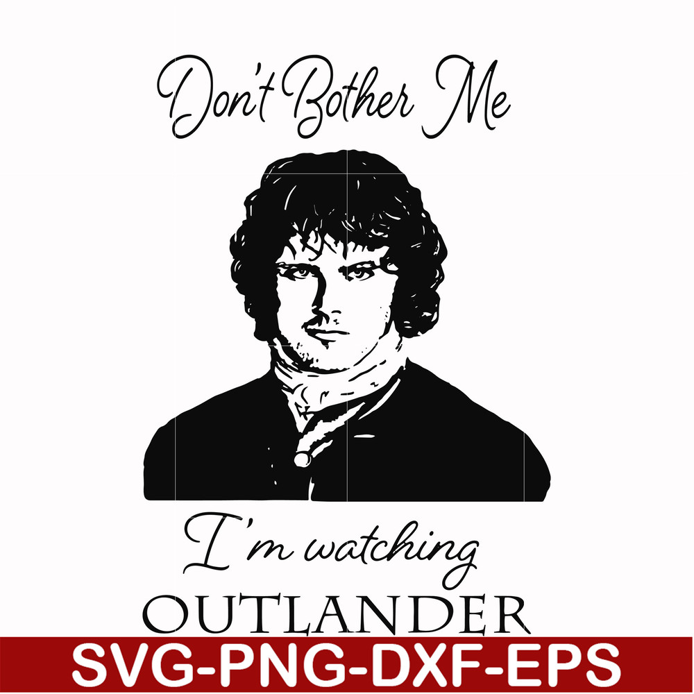 FN000997-Don't bother me I'm watching outlander svg, png, dxf, eps file FN000997.jpg