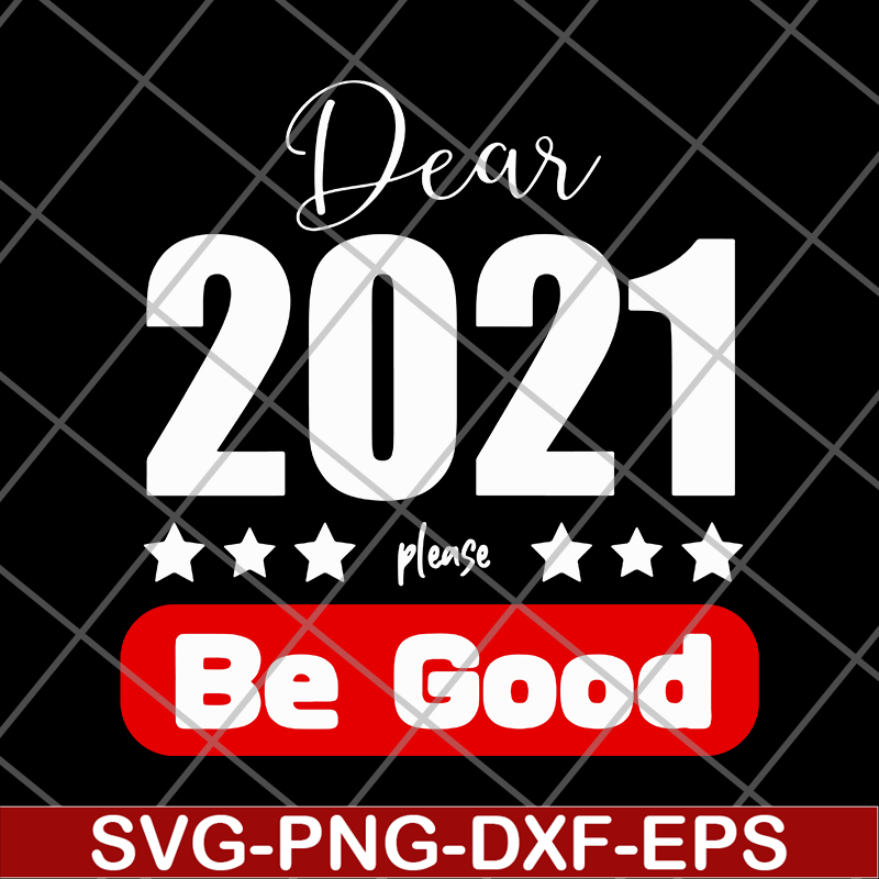 FN11062117-Dear 2021 Please Be Good svg, png, dxf, eps digital file FN11062117.jpg