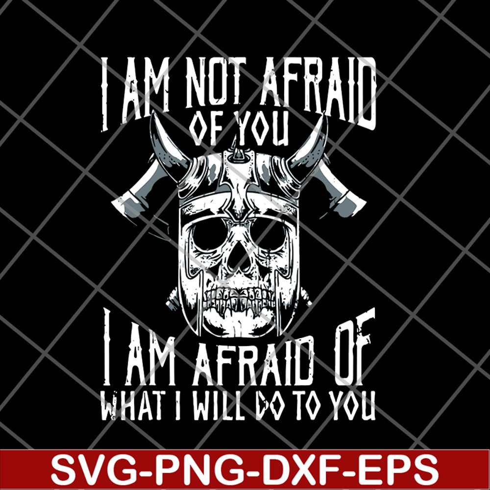 FN12062113-Im Not Afraid Of You Viking svg, png, dxf, eps digital file FN12062113.jpg