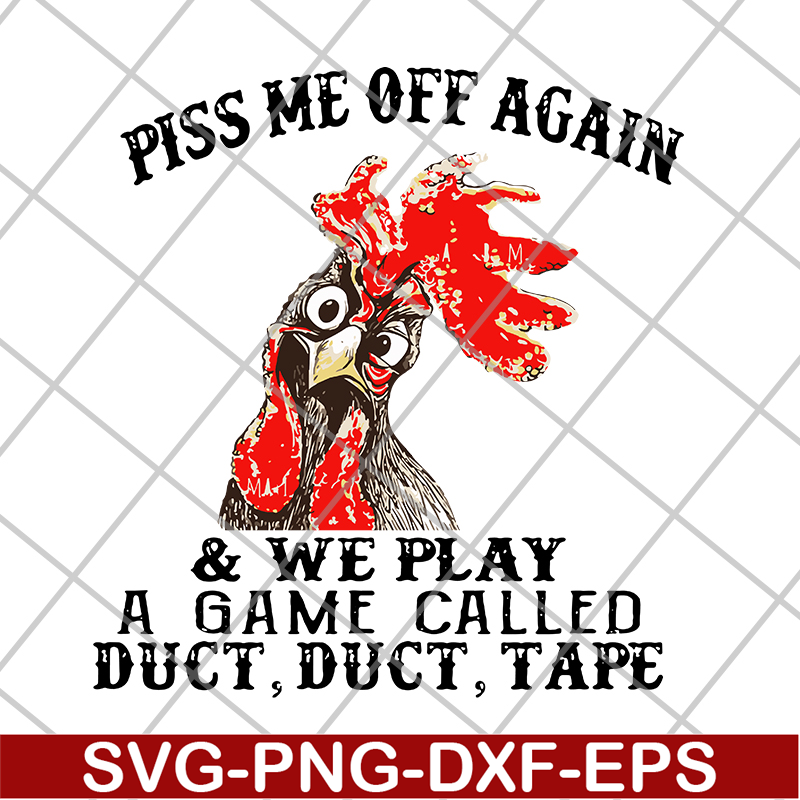 FN17062110- Chicken piss me off again and we play a game called svg, png, dxf, eps digital file FN17062110.jpg