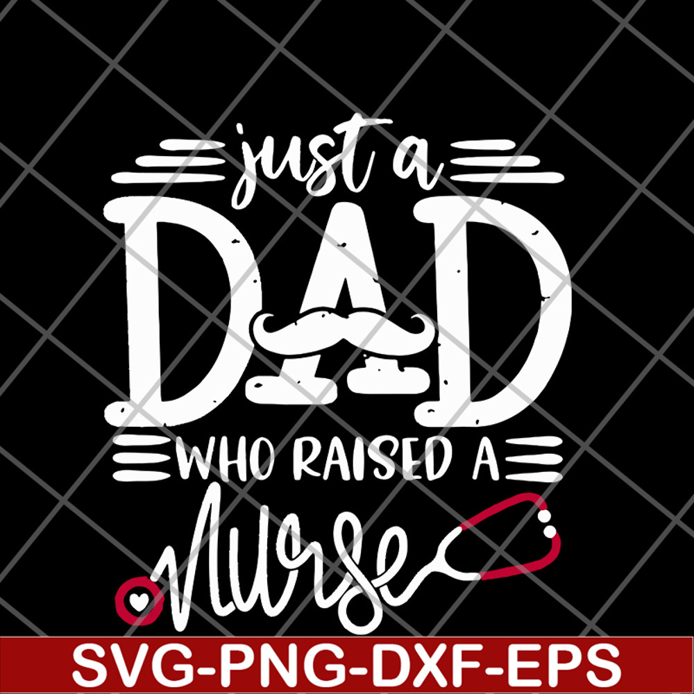 FTD02062117-Just a dad who raised a nurse svg, png, dxf, eps digital file FTD02062117.jpg