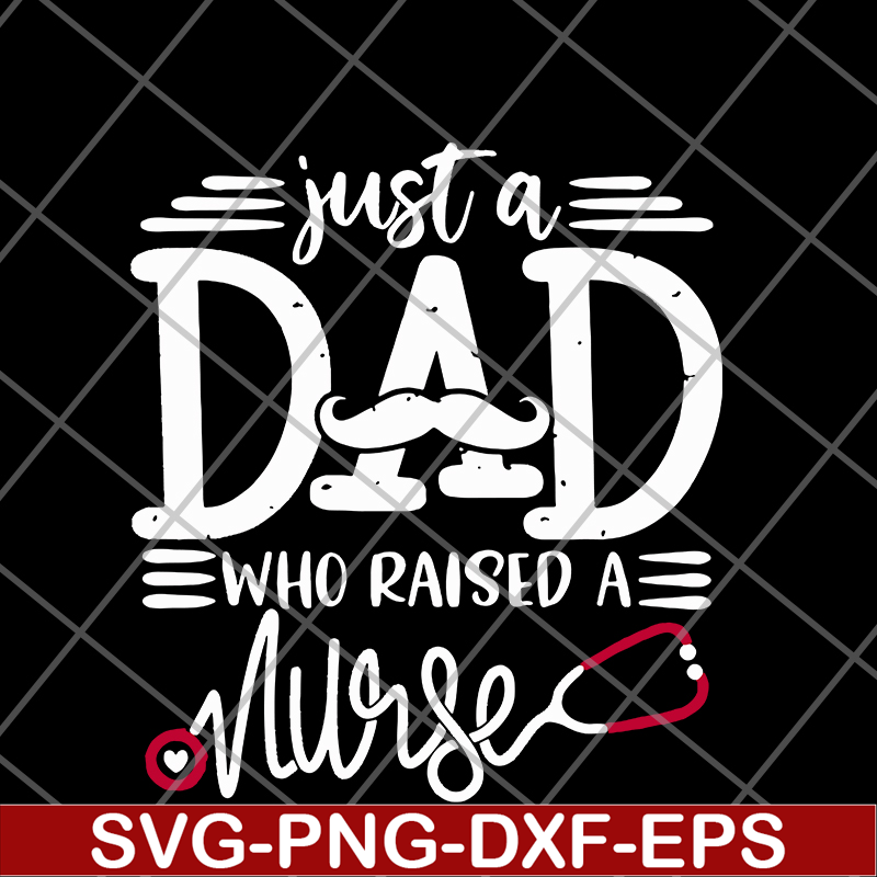 FTD02062117-Just a dad who raised a nurse svg, png, dxf, eps digital file FTD02062117.jpg