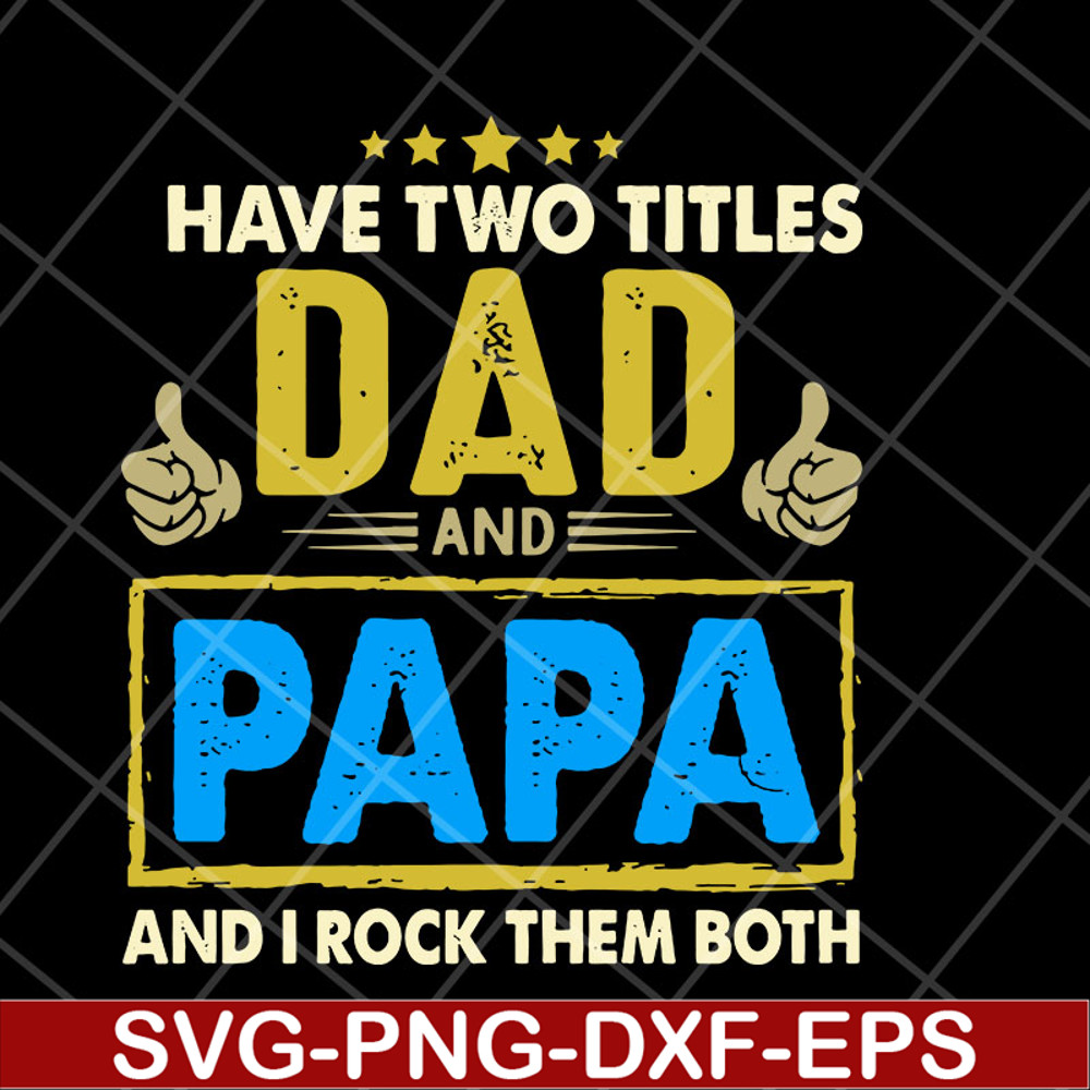 FTD04052105-Have two titles dad and papa svg, Fathers day svg, png, dxf, eps digital file FTD04052105.jpg