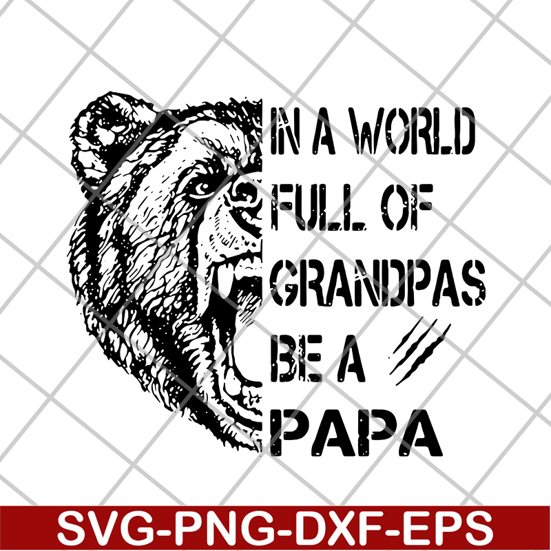 FTD05062111-Bear In a world full of grandpas be a papa svg, png, dxf, eps digital file FTD05062111.jpg