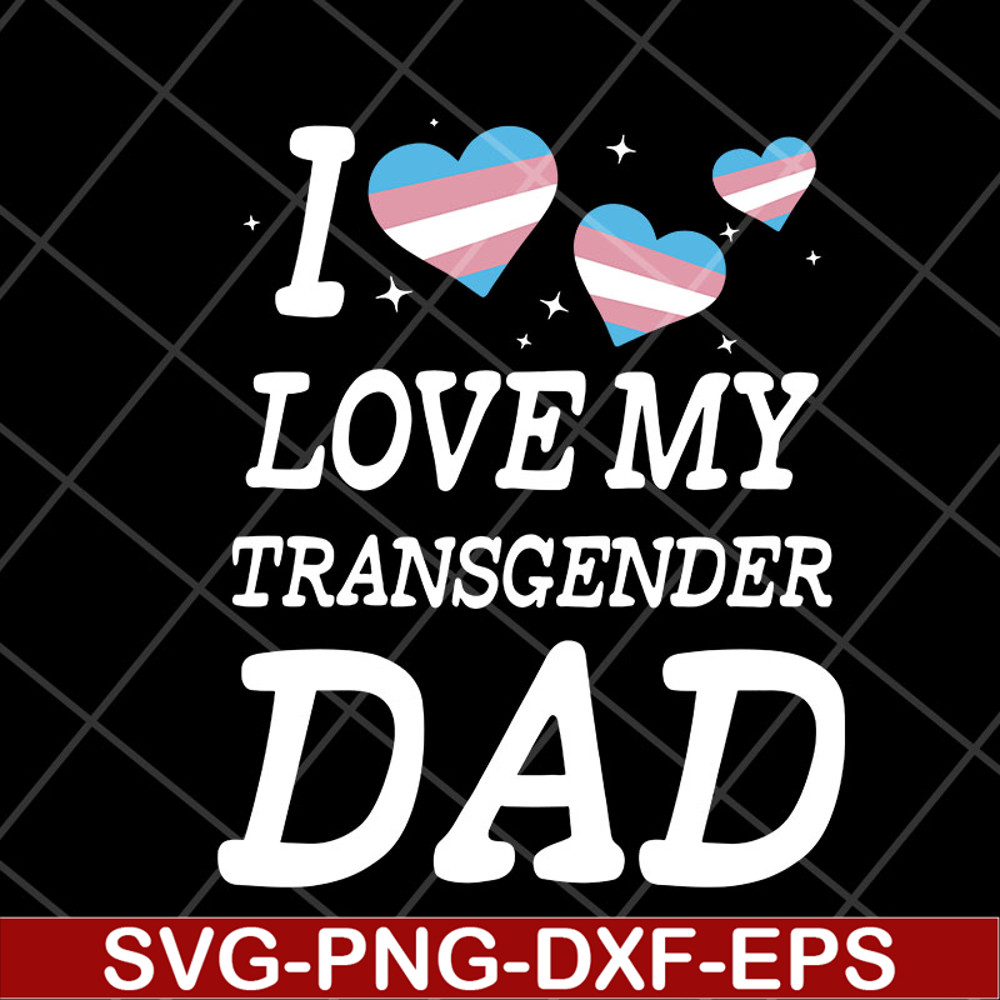 FTD07052118-i love my transgender dad svg, png, dxf, eps digital file FTD07052118.jpg