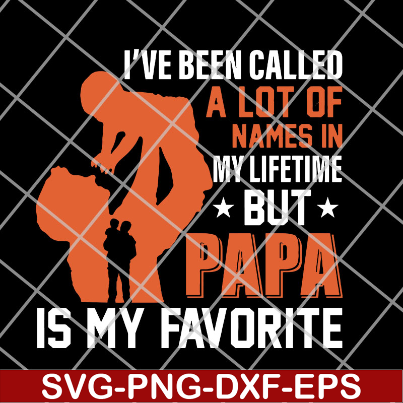 FTD14052107- I've Been Called A Lot Of Names In My Lifetime But PaPa svg, png, dxf, eps digital file FTD14052107.jpg