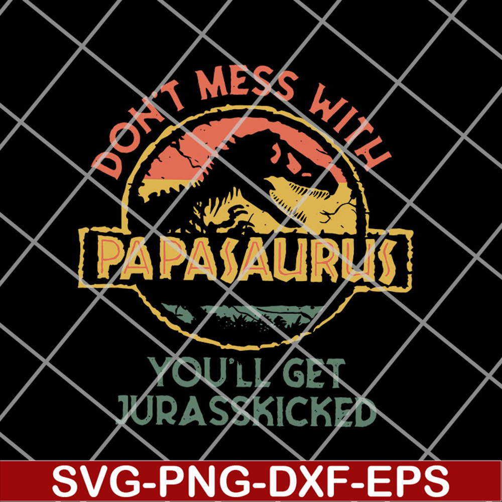 FTD14052112-Don'T Mess With Papasaurus svg, png, dxf, eps digital file FTD14052112.jpg