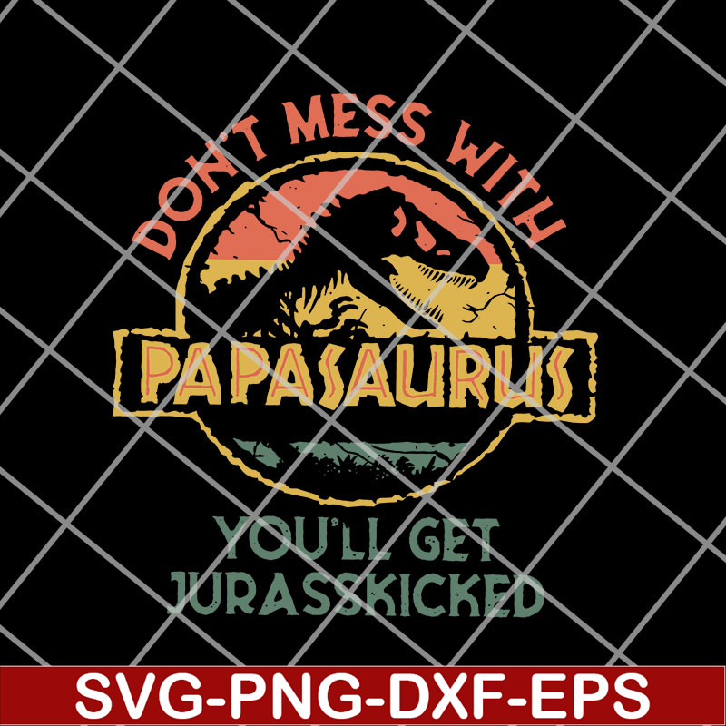 FTD14052112-Don'T Mess With Papasaurus svg, png, dxf, eps digital file FTD14052112.jpg