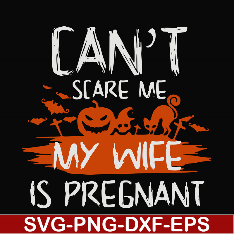 HLW0114-Can't scare me my wife is pregnant svg, png, dxf, eps digital file HLW0114.jpg