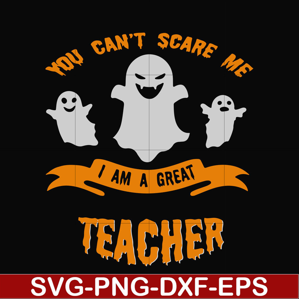 HLW0129-You cant scare me i am a great teacher svg, png, dxf, eps digital file HLW0129.jpg