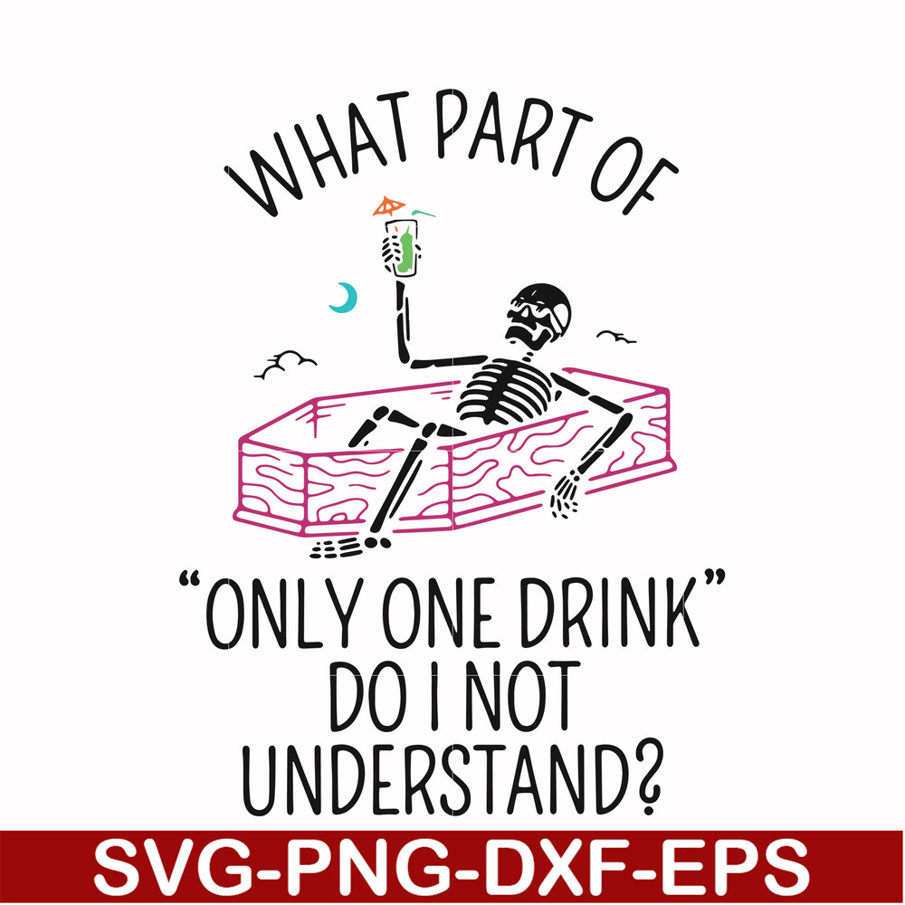 HLW0174-What part of only one drink do i not understand svg, png, dxf, eps digital file HLW0174.jpg