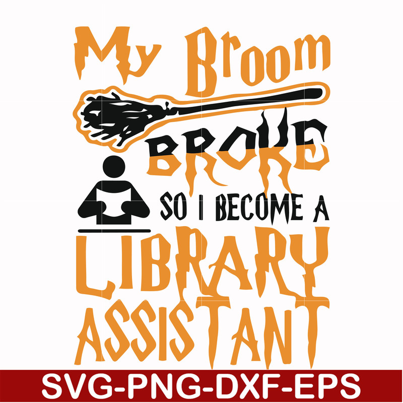 HLW20072015-My broom broke so i become a library assistant svg, halloween svg, png, dxf, eps digital file HLW20072015.jpg