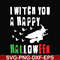HLW21072015-I witch you a happy halloween svg, png, dxf, eps digital file HLW2107215.jpg