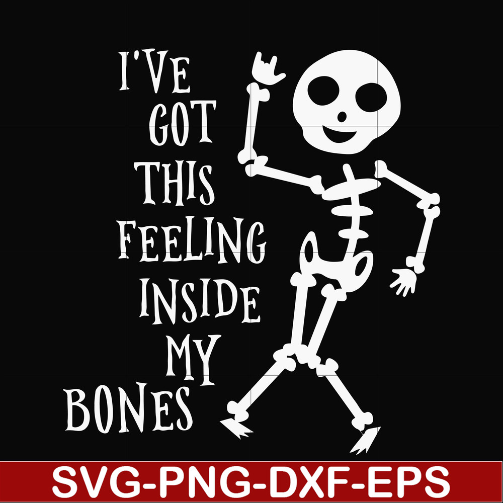 HLW22072020-Ive got this feeling inside my bones svg, skeleton svg, halloween svg, png, dxf, eps digital file HLW2207220.jpg