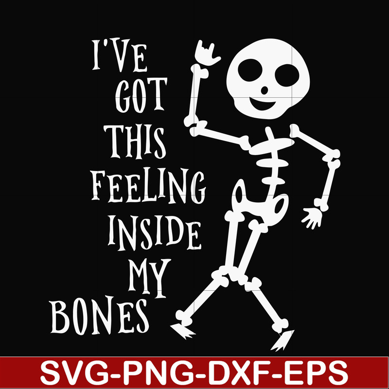 HLW22072020-Ive got this feeling inside my bones svg, skeleton svg, halloween svg, png, dxf, eps digital file HLW2207220.jpg