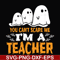 HLW2507201-You cant scare me im a teacher svg, halloween svg, png, dxf, eps digital file HLW2507201.jpg