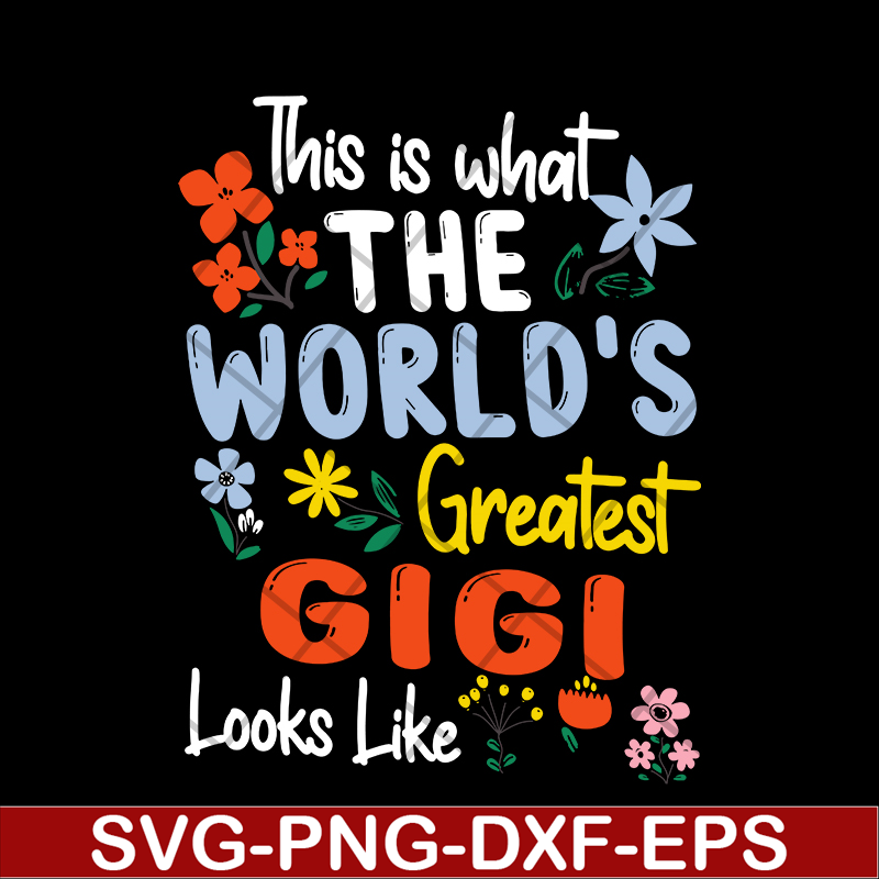 MTD02042110-This is what the world's greatest gigi svg, Mother's day svg, eps, png, dxf digital file MTD02042110.jpg