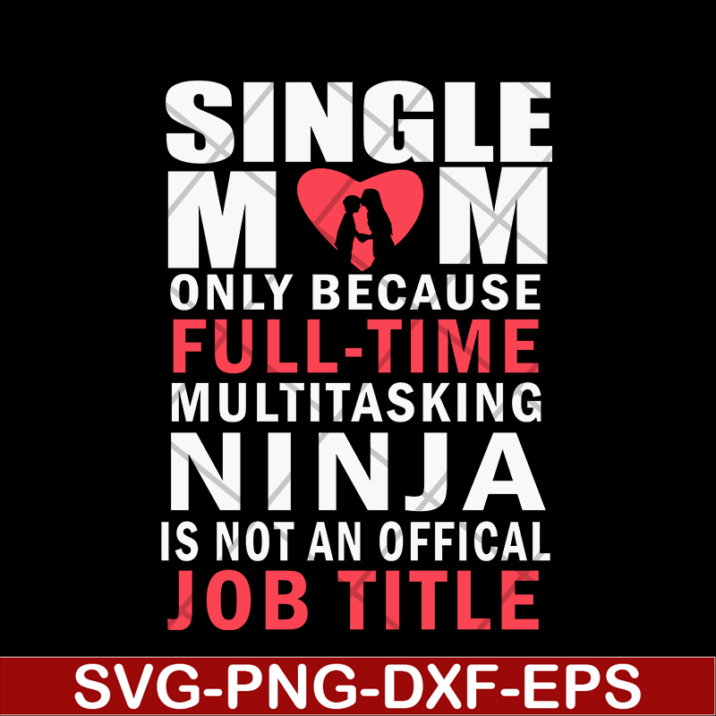 MTD02042116-Single mom quotes svg, Mother's day svg, eps, png, dxf digital file MTD02042116.jpg