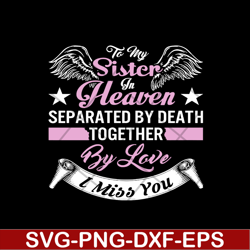 MTD02042117-To my sister in heaven separated by death together by love i miss you svg, Mother's day svg, eps, png, dxf digital file MTD02042117.jpg