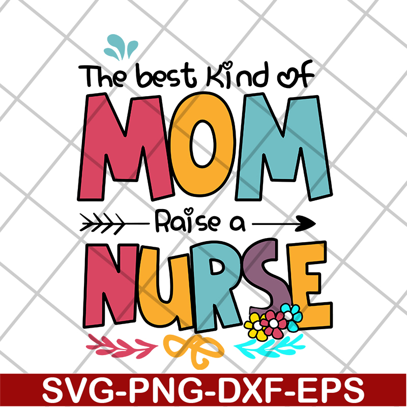 MTD05042134-The best kind of mom raise a nurse svg, Mother's day svg, eps, png, dxf digital file MTD05042134.jpg