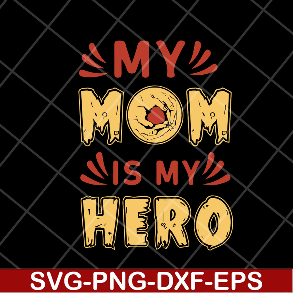 MTD05042153-my mom is hero svg, Mother's day svg, eps, png, dxf digital file MTD05042153.jpg