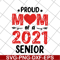 MTD10042103-proud mom of a 2021 senior svg, Mother's day svg, eps, png, dxf digital file MTD10042103.jpg