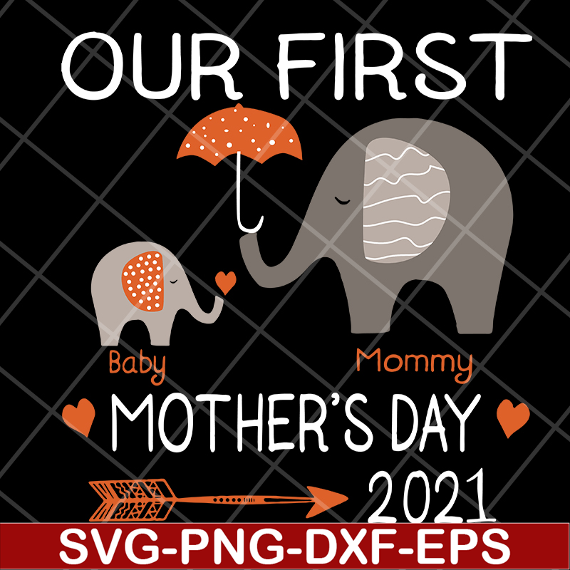 MTD13042116-Our first mother's day 2021 svg, Mother's day svg, eps, png, dxf digital file MTD13042116.jpg