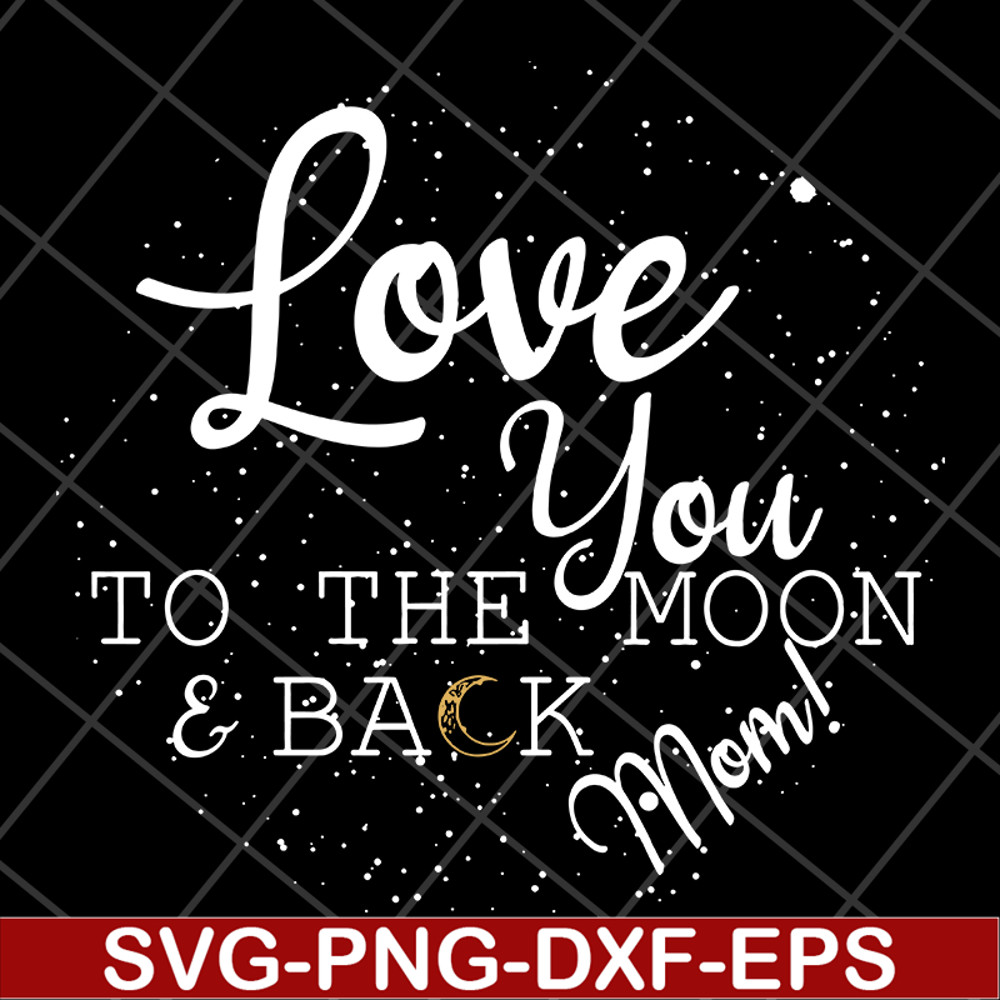 MTD13042130-Love you to the moon & back mom svg, Mother's day svg, eps, png, dxf digital file MTD13042130.jpg
