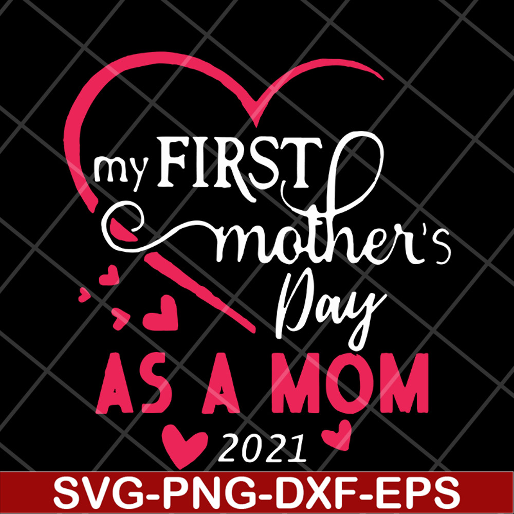 MTD15042118-My first mother's day as a mom 2021 svg, Mother's day svg, eps, png, dxf digital file MTD15042118.jpg