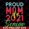 MTD15042136-proud mom of a 2021 svg, Mother's day svg, eps, png, dxf digital file MTD15042136.jpg