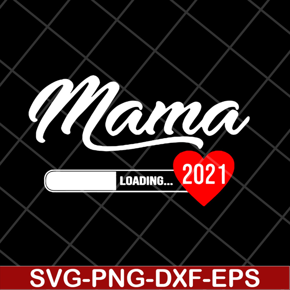 MTD16042124-Mama loading 2021 svg, Mother's day svg, eps, png, dxf digital file MTD16042124.jpg
