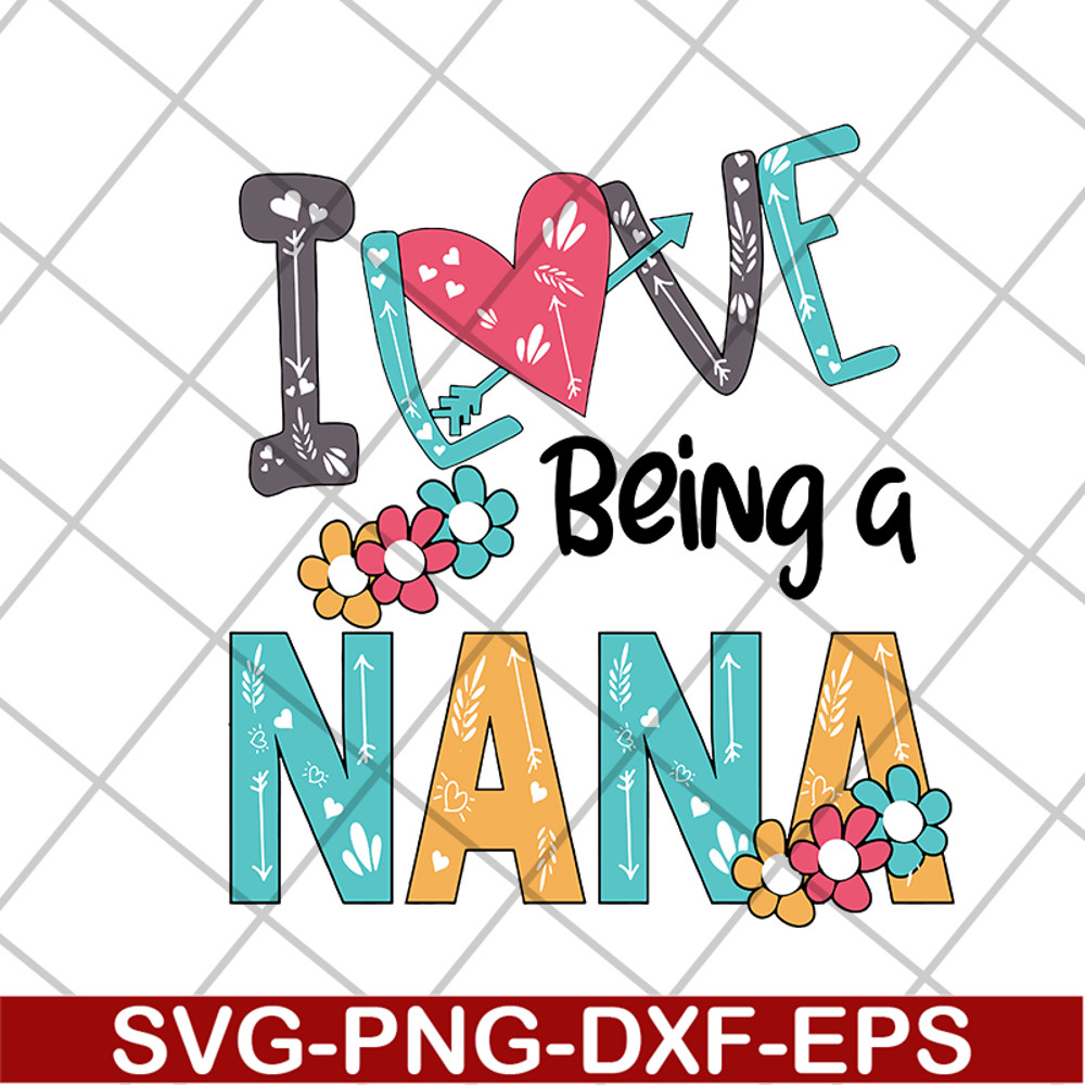 MTD16042142-I love being a nana svg, Mother's day svg, eps, png, dxf digital file MTD16042142.jpg