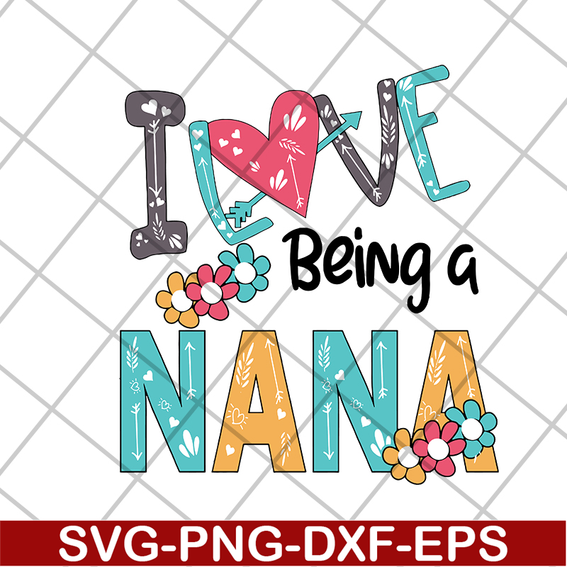MTD16042142-I love being a nana svg, Mother's day svg, eps, png, dxf digital file MTD16042142.jpg