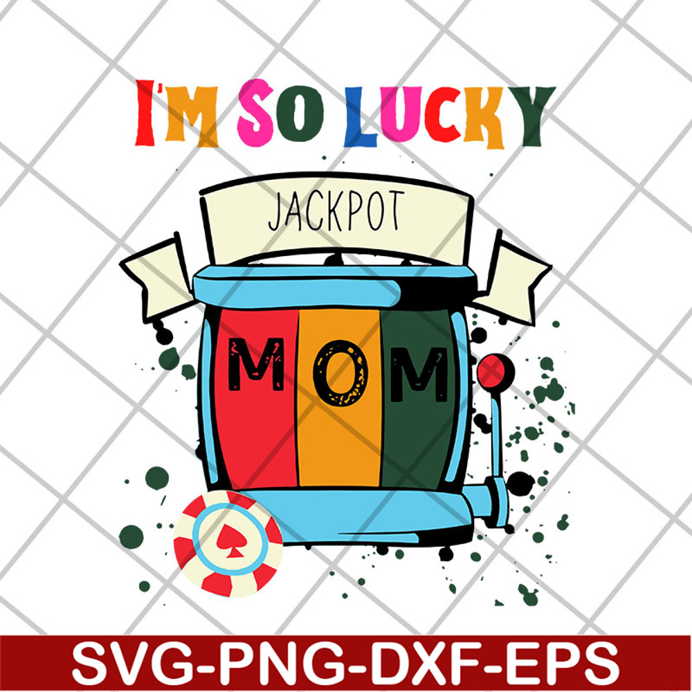 MTD22042103-I'm so lucky jackpot mom svg, Mother's day svg, eps, png, dxf digital file MTD22042103.jpg