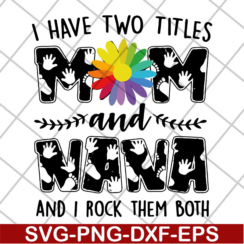 MTD22042108-i have two titles mom svg, Mother's day svg, eps, png, dxf digital file MTD22042108.jpg