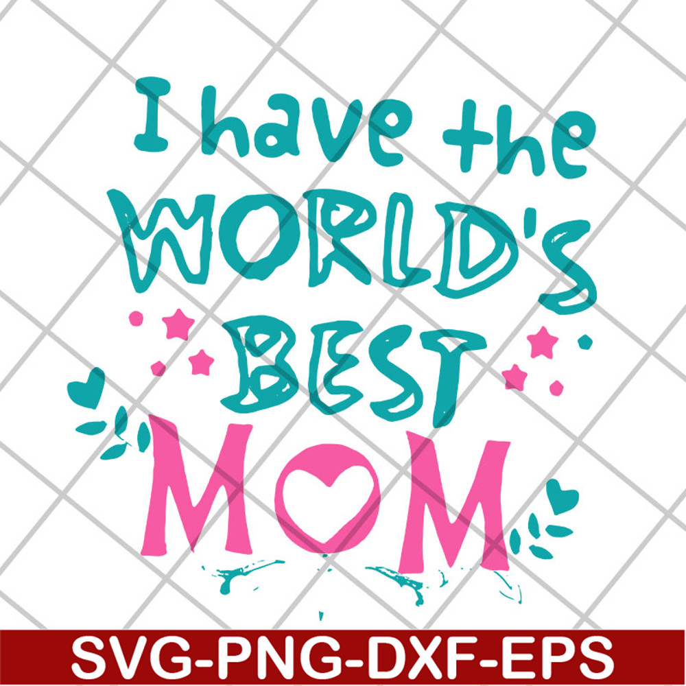 MTD22042117-I have the worlds best mom svg, Mother's day svg, eps, png, dxf digital file MTD22042117.jpg